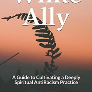 White Best friend: A Information to Cultivating a Deeply Religious AntiRacism Observe