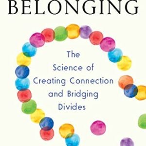 Belonging: The Science of Growing Connection and Bridging Divides