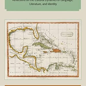 Caribbean Creolization: Reflections at the Cultural Dynamics of Language, Literature, and Id (Florida and the Caribbean Open Books Sequence)