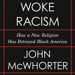 Woke Racism: How a New Faith Has Betrayed Black The united states