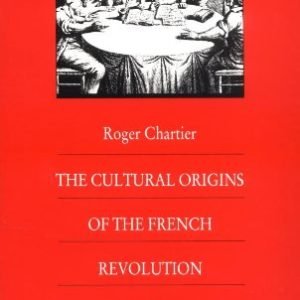 The Cultural Origins of the French Revolution (Bicentennial Reflections at the French Revolution)