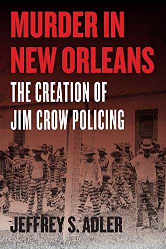 Homicide in New Orleans: The Advent of Jim Crow Policing (Historic Research of City The united states)