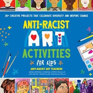 Anti-Racist Artwork Actions for Children: 30+ Inventive Initiatives that Have fun Variety and Encourage Alternate