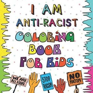 I AM ANTI-RACIST COLORING BOOK FOR KIDS: Learn how to be an antiracist. youngsters process and coloring guide, Robust Quotes & Affirmations plus 7 behavior