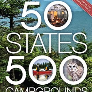50 States, 500 Campgrounds: The place to Pass, When to Pass, What to See, What to Do (5,000 Concepts)