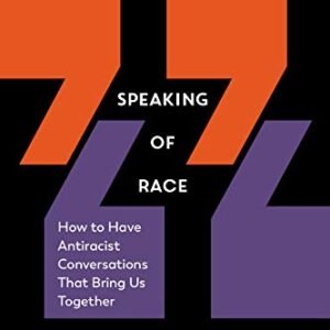 Talking of Race: How you can Have Antiracist Conversations That Convey Us In combination