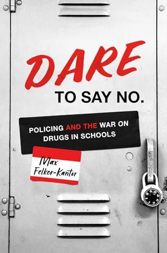 DARE to Say No: Policing and the Conflict on Medication in Colleges (Justice, Energy, and Politics)