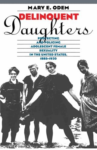 Antisocial Daughters: Protective and Policing Adolescent Feminine Sexuality in america, 1885-1920 (Gender and American Tradition)