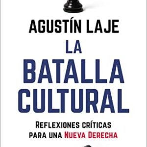 L. a. batalla cultural: Reflexiones críticas para una Nueva Derecha (Spanish Version)