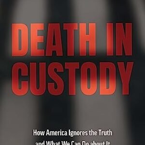 Demise in Custody: How The united states Ignores the Fact and What We Can Do about It (Well being Fairness in The united states)