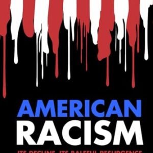 American Racism: Its Decline, Its Baleful Resurgence, and Our Looming Race Warfare
