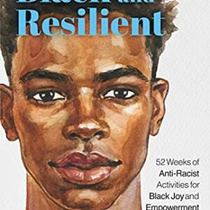 Black and Resilient: 52 Weeks of Anti-Racist Actions for Black Pleasure and Empowerment (Magazine for Therapeutic, Black Self-Love, Anti-Prejudice, and Affirmations for Teenagers) (Daring and Black)