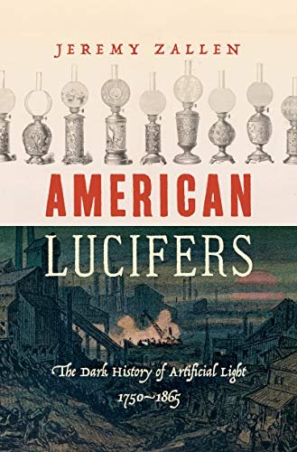 American Lucifers: The Darkish Historical past of Synthetic Mild, 1750–1865