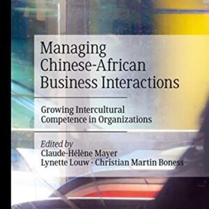 Managing Chinese language-African Industry Interactions: Rising Intercultural Competence in Organizations (Palgrave Research in African Management)