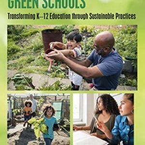 Instructing Against Inexperienced Colleges: Remodeling K–12 Schooling thru Sustainable Practices