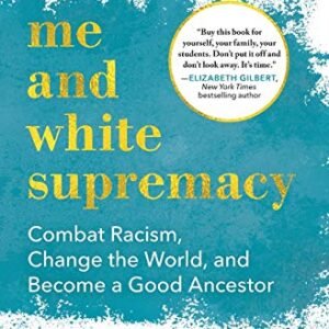 Me and White Supremacy: Struggle Racism, Alternate the Global, and Turn out to be a Excellent Ancestor