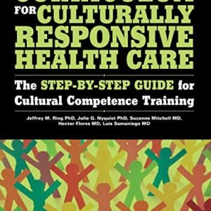 Curriculum for Culturally Responsive Well being Care: The Step-by-Step Information for Cultural Competence Coaching