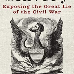 It Wasn’t About Slavery: Exposing the Nice Lie of the Civil Battle