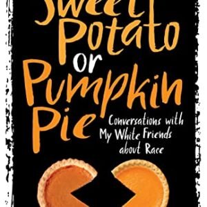 Candy Potato or Pumpkin Pie: Conversations with My White Pals about Race