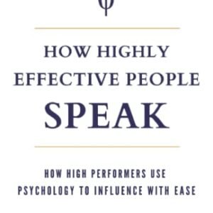 How Extremely Efficient Other people Discuss: How Prime Performers Use Psychology to Affect With Ease (Discuss for Luck)