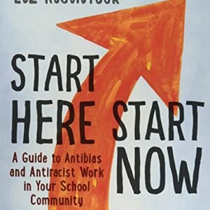 Get started Right here, Get started Now: A Information to Antibias and Antiracist Paintings in Your Faculty Neighborhood