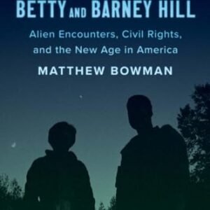 The Abduction of Betty and Barney Hill: Alien Encounters, Civil Rights, and the New Age in The united states