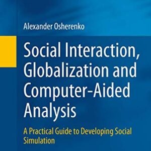 Social Interplay, Globalization and Laptop-Aided Research: A Sensible Information to Growing Social Simulation (Human–Laptop Interplay Collection)