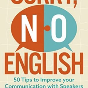 Sorry, No English: 50 Tricks to Reinforce your Communique with Audio system of Restricted English