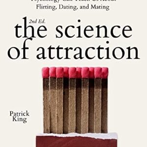 The Science of Appeal: What Behavioral & Evolutionary Psychology Can Train Us About Flirting, Relationship, and Mating (2d ed.) (The Psychology of Social Dynamics Guide 4)