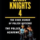 DARK KNIGHTS 4 The Darkish Humor of Police Officials: The Police Academy
