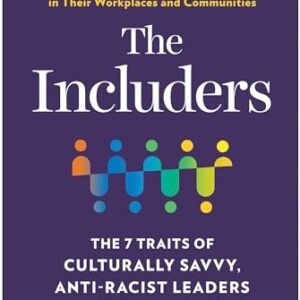 The Includers: The 7 Characteristics of Culturally Savvy, Anti-Racist Leaders