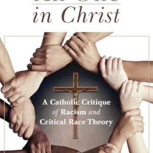 All One in Christ: A Catholic Critique of Racism and Crucial Race Idea