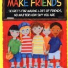 How Children Make Buddies: Secrets and techniques for Making A number of Buddies, No Topic How Shy You Are