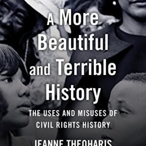 A Extra Gorgeous and Horrible Historical past: The Makes use of and Misuses of Civil Rights Historical past