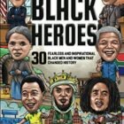 The Nice Guide of Black Heroes: 30 Fearless and Inspirational Black Males and Ladies that Modified Historical past