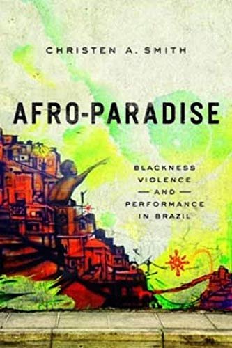 Afro-Paradise: Blackness, Violence, and Efficiency in Brazil
