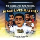 The Ellises & The Time Gadget: Why Do We Need to Say “Black Lives Topic?”