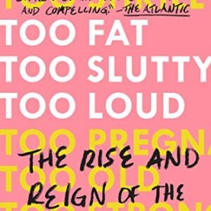 Too Fats, Too Slutty, Too Loud: The Upward push and Reign of the Unruly Girl