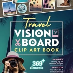 Trip Imaginative and prescient Board Clip Artwork Ebook: Inspiring Pictures, Certain Affirmations and Robust Quotes to Turn into Trips, Spark Wanderlust and Manifest Trip Goals