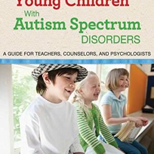 Teaching Younger Youngsters with Autism Spectrum Problems: A Information for Lecturers, Counselors, and Psychologists