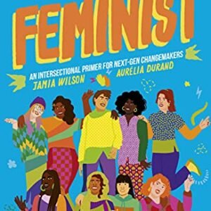 This Ebook Is Feminist: An Intersectional Primer for Subsequent-Gen Changemakers (Quantity 3) (Empower the Long run, 3)