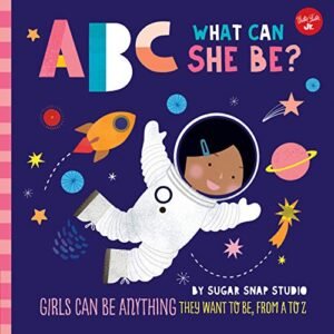 ABC for Me: ABC What Can She Be?: Ladies can also be anything else they wish to be, from A to Z (Quantity 5) (ABC for Me, 5)