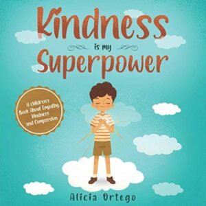 Kindness is my Superpower: A kids’s Guide About Empathy, Kindness and Compassion (My Superpower Books)