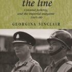 On the finish of the road: Colonial policing and the imperial endgame 1945–80 (Research in Imperialism, 64)