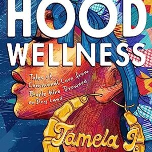 Hood Wellness: Stories of Communal Care from Folks Who Drowned on Dry Land