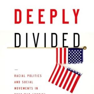 Deeply Divided: Racial Politics and Social Movements in Postwar America