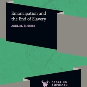 Emancipation and the End of Slavery (Debating American History Series)