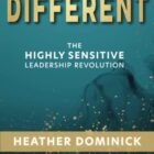 Different: The Highly Sensitive Leadership Revolution