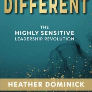 Different: The Highly Sensitive Leadership Revolution