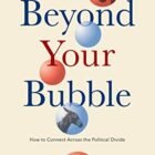 Beyond Your Bubble: How to Connect Across the Political Divide, Skills and Strategies for Conversations That Work (APA LifeTools Series)